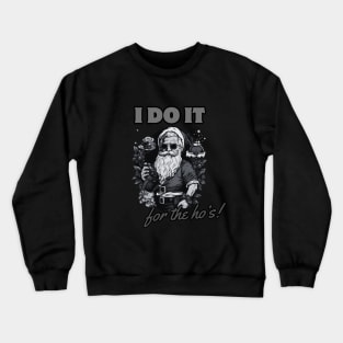 i do it for the ho's! funny christmas humor, santa claus Crewneck Sweatshirt